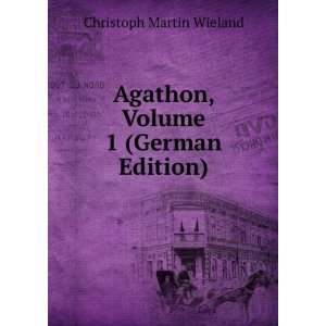    Agathon, Volume 1 (German Edition) Christoph Martin Wieland Books