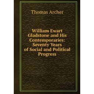  William Ewart Gladstone and His Contemporaries Seventy 