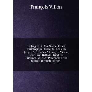   cÃ©dÃ©es Dun Discour (French Edition) FranÃ§ois Villon Books