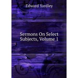    Sermons On Select Subjects, Volume 1 Edward Yardley Books