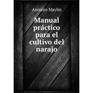  Manual prÃ¡ctico para el cultivo del narajo: Antonio 