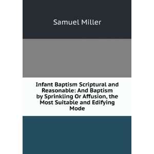  Infant Baptism Scriptural and Reasonable And Baptism by 