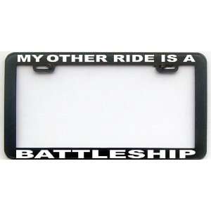  MY OTHER RIDE IS A BATTLESHIP LICENSE PLATE FRAME 