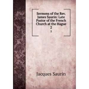  Sermons of the Rev. James Saurin: Late Pastor of the 