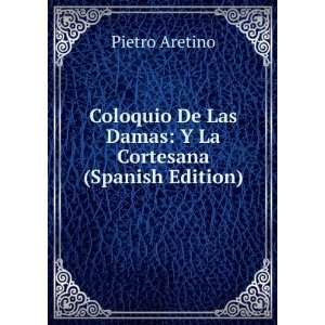  Coloquio De Las Damas Y La Cortesana (Spanish Edition 