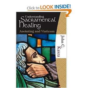  Understanding Sacramental Healing (Anointing and Viaticum 