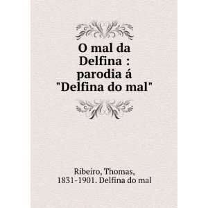 da Delfina  parodia Ã¡ Delfina do mal Thomas, 1831 1901. Delfina 