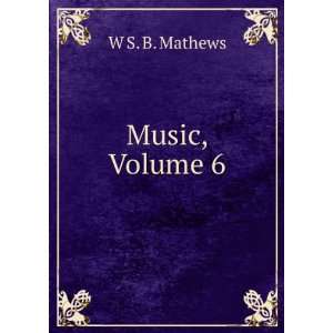   Literature of Music, Volume 6: William Smythe Babcock Mathews: Books