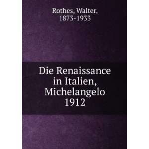   in Italien, Michelangelo. 1912 Walter, 1873 1933 Rothes Books