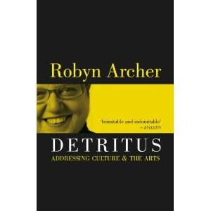  Detritus Addressing Culture & The Arts [Paperback] Robyn 