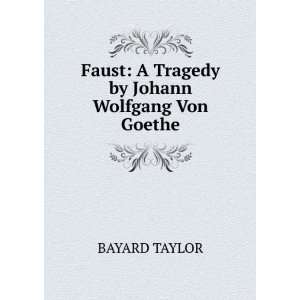   Faust A Tragedy by Johann Wolfgang Von Goethe BAYARD TAYLOR Books