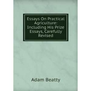   : Including His Prize Essays, Carefully Revised: Adam Beatty: Books
