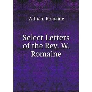    Select Letters of the Rev. W. Romaine William Romaine Books