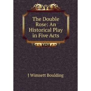   Rose An Historical Play in Five Acts J Wimsett Boulding Books