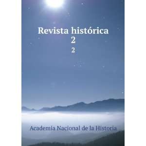  Revista histÃ³rica. 2 Academia Nacional de la Historia 