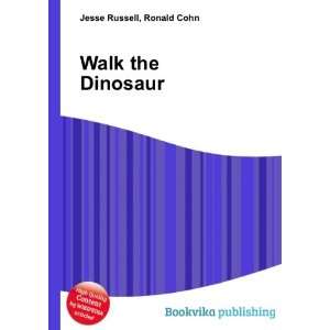  Walk the Dinosaur Ronald Cohn Jesse Russell Books