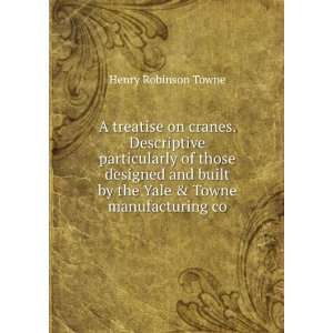   by the Yale & Towne manufacturing co Henry Robinson Towne Books