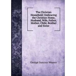   Father, Mother, Child, Brother and Sister George Sumner Weaver Books