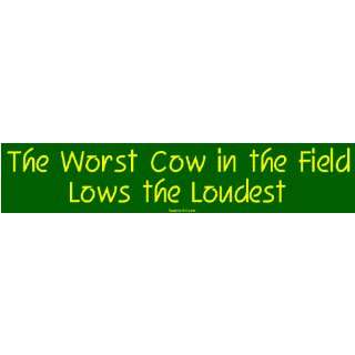   Worst Cow in the Field Lows the Loudest MINIATURE Sticker Automotive