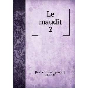  Le maudit. 2: Jean Hippolyte], 1806 1881 [Michon: Books