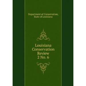  Louisiana Conservation Review. 2 No. 6 State of Louisiana 