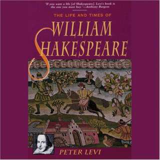 The Life and Times of William Shakespeare by Peter Levi and Nadia May 