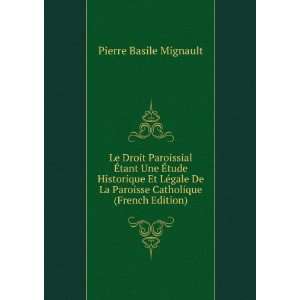 Le Droit Paroissial Ã?tant Une Ã?tude Historique Et LÃ©gale De La 