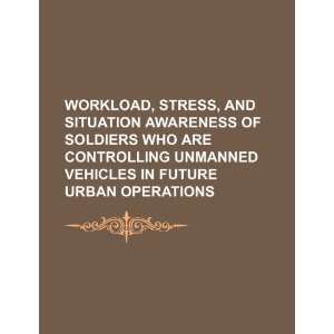  Workload, stress, and situation awareness of soldiers who 