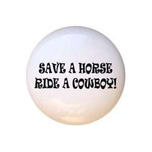  Save a Horse Ride a Cowboy Drawer Pull Knob