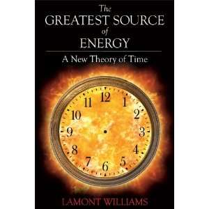   The Greatest Source of Energy  A New Theory of Time 