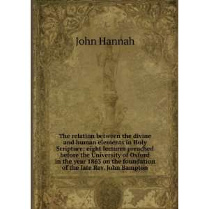   on the foundation of the late Rev. John Bampton John Hannah Books