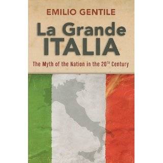 La Grande Italia The Rise and Fall of the Myth of the Nation in the 