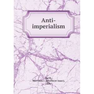  Anti imperialism, Morrison I. Swift Books