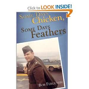  Some Days Chicken, Some Days Feathers (9780615263281): Bob 