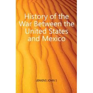  History of the War Between the United States and Mexico 