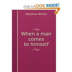  When a Man Comes to Himself Woodrow Wilson Books