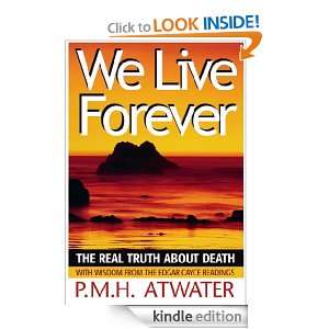 We Live Forever: The Real Truth About Death: P.M.H. Atwater:  