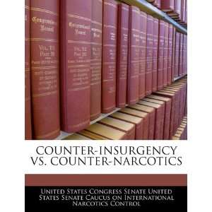  COUNTER INSURGENCY VS. COUNTER NARCOTICS (9781240461738 