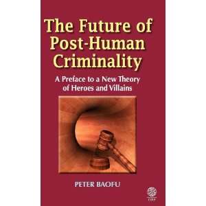  The Future of Post Human Criminality A Preface to a New Theory 