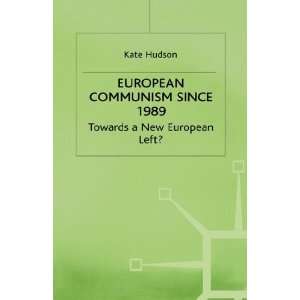  European Communism Since 1989 Towards a New European Left 