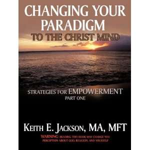 Changing Your Paradigm to the Christ Mind Strategies for Empowerment 
