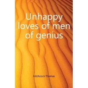  Unhappy loves of men of genius Hitchcock Thomas Books