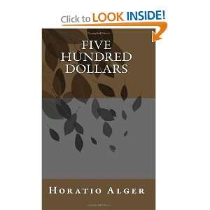 Five Hundred Dollars Horatio Alger 9781463611583  Books