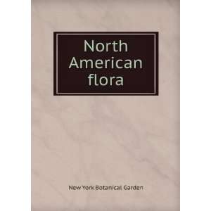  North American Flora, Volumes 10 11 New York Botanical 