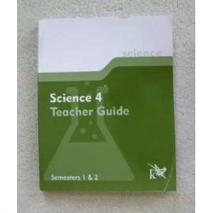 K12 Science 4 Teacher Guide, Semesters 1 & 2 (K12) K12 Staff  