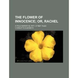  The flower of innocence; or, Rachel. A true narrative 
