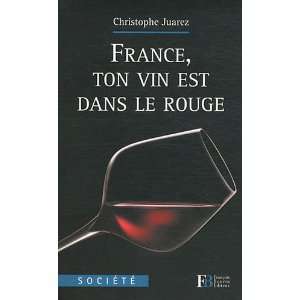   , ton vin est dans le rouge (9782849412404) Christophe Juarez Books