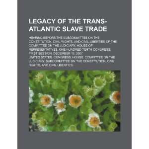  Legacy of the trans Atlantic slave trade hearing before 