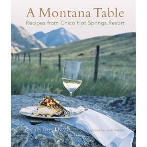  A Montana Table Recipes from Chico Hot Springs Resort 