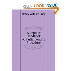 Popular Handbook of Parliamentary Procedure Henry William Lucy 